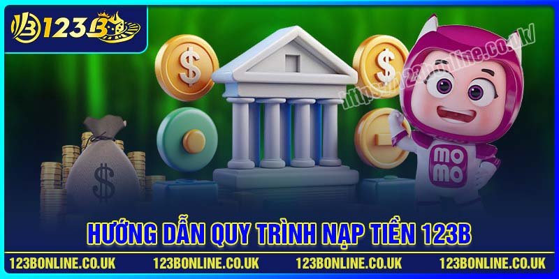 Hướng dẫn quy trình nạp tiền 123B cơ bản nhất