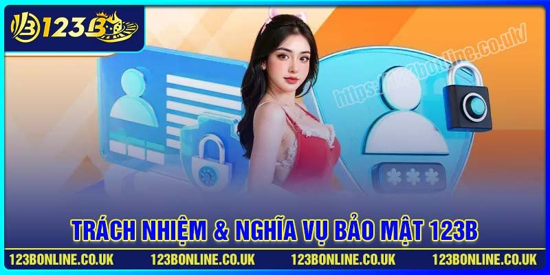 Trách nhiệm và nghĩa vụ người chơi trong bảo mật 123B