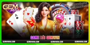 game-bai-gemwin-trai-nghiem-song-bai-truc-tuyen-dinh-cao