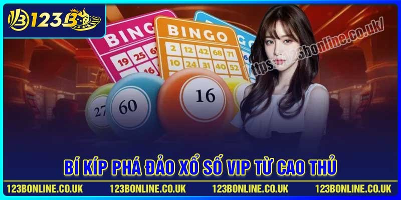 Bí kíp phá đảo xổ số VIP từ cao thủ